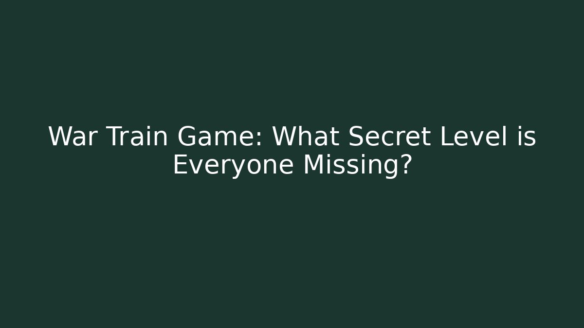 War Train Game: What Secret Level is Everyone Missing? - Andrea Zevedo