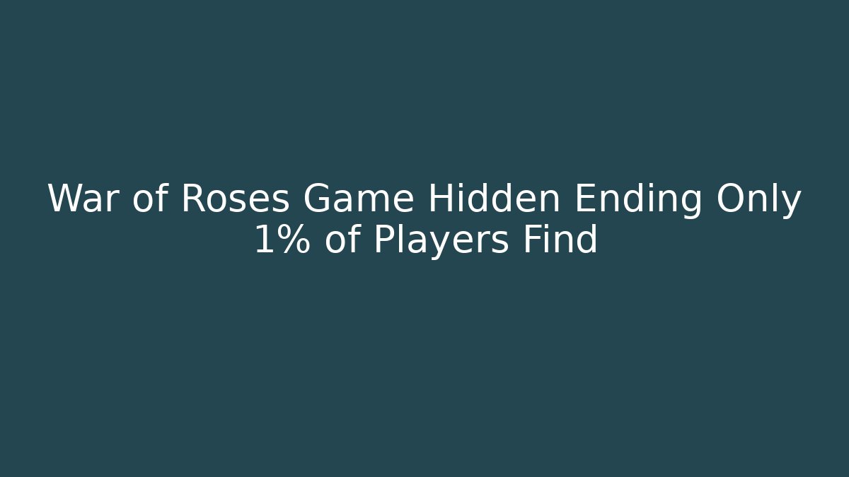 War of Roses Game Hidden Ending Only 1% of Players Find