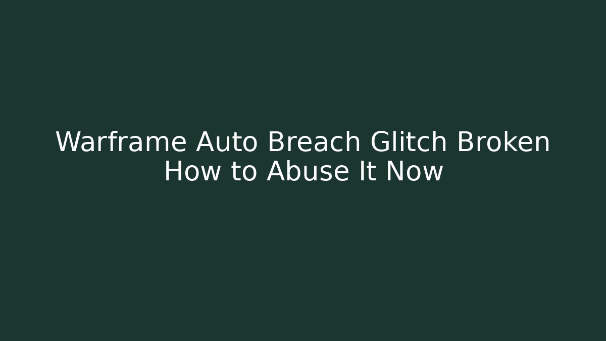Warframe Auto Breach Glitch Broken How to Abuse It Now