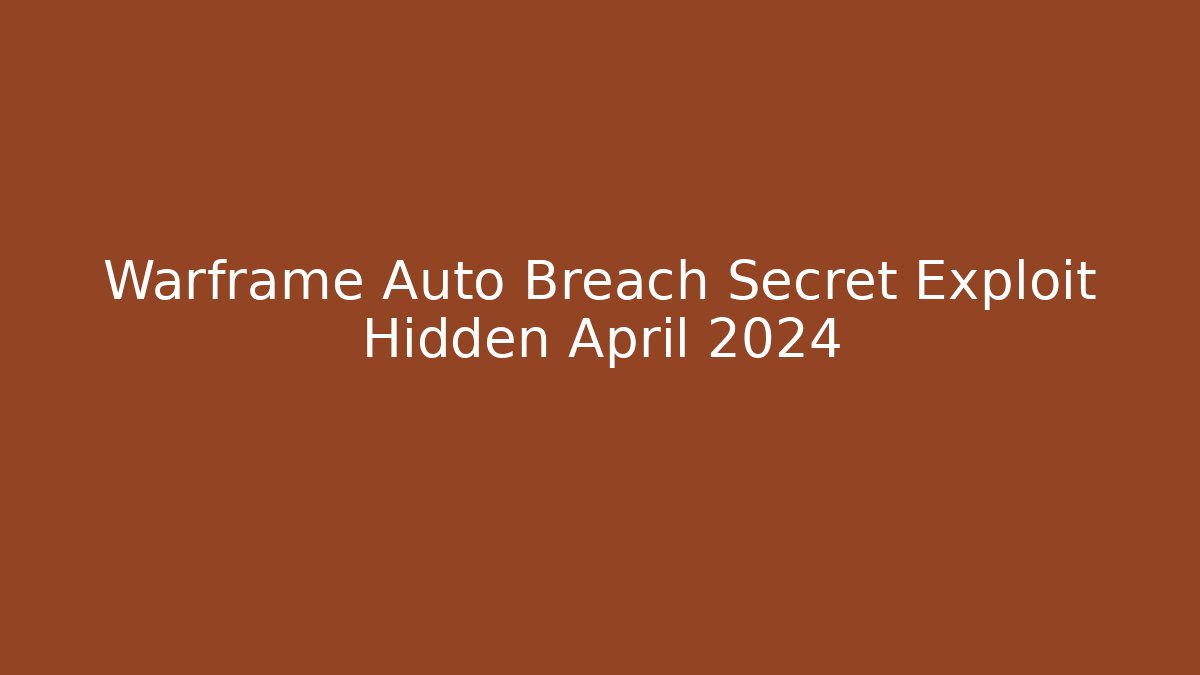 Warframe Auto Breach Secret Exploit Hidden April 2024 - Andrea Zevedo