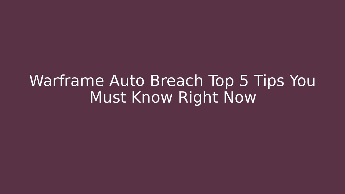 Warframe Auto Breach Top 5 Tips You Must Know Right Now - Andrea Zevedo
