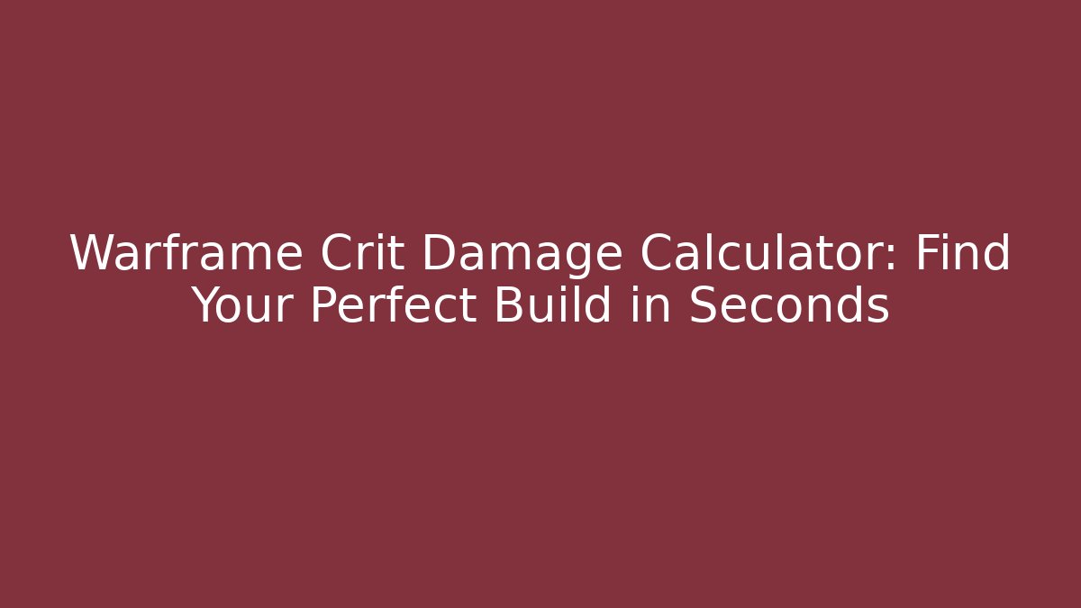 Warframe Crit Damage Calculator: Find Your Perfect Build in Seconds