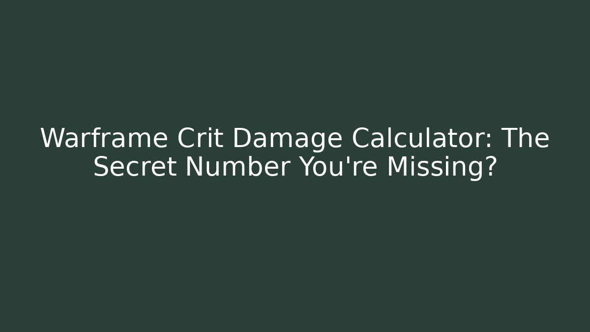 Warframe Crit Damage Calculator: The Secret Number You’re Missing?