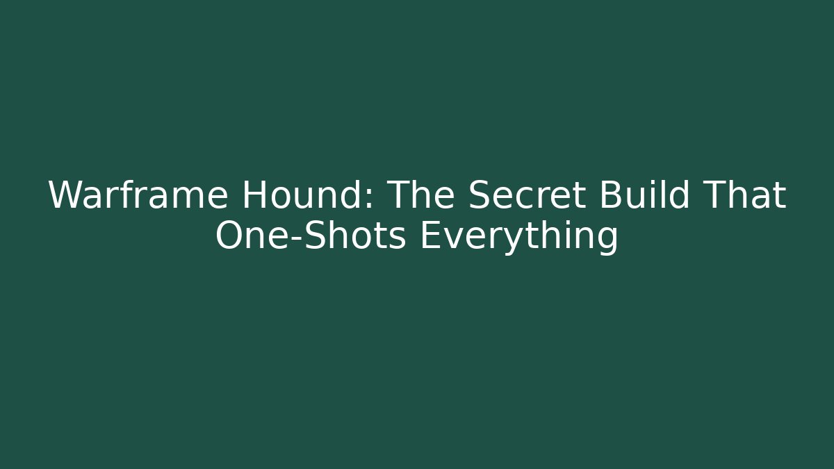 Warframe Hound: The Secret Build That One-Shots Everything