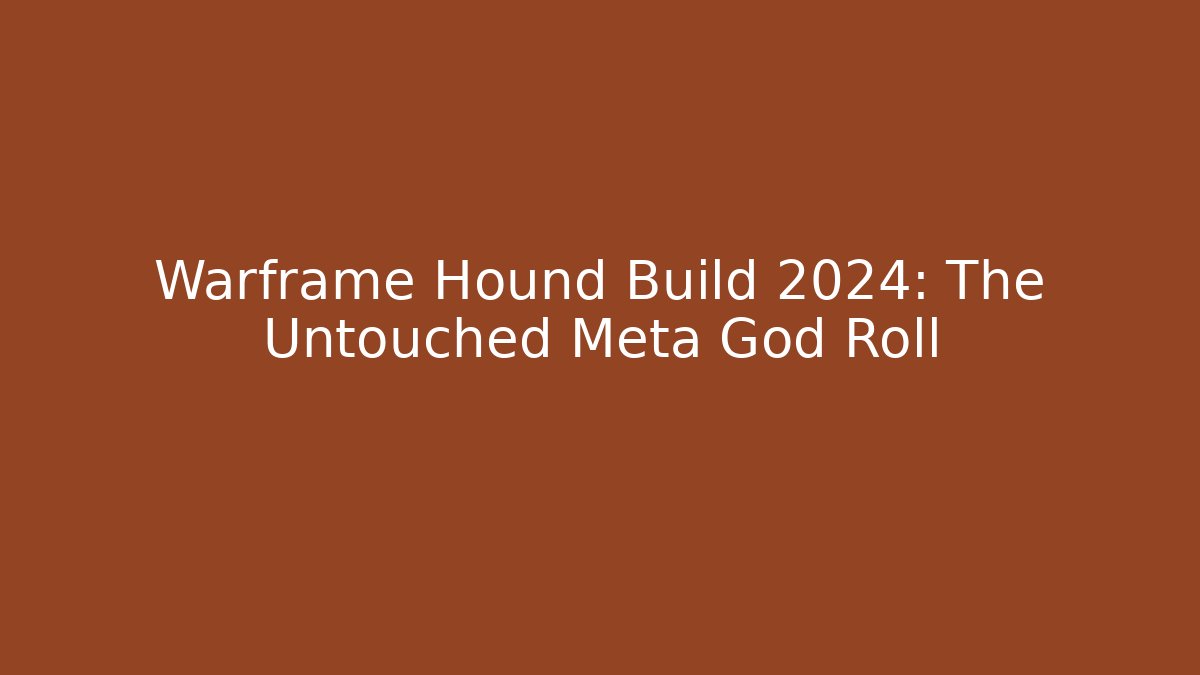 Warframe Hound Build 2024: The Untouched Meta God Roll