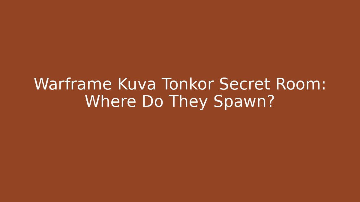 Warframe Kuva Tonkor Secret Room: Where Do They Spawn?