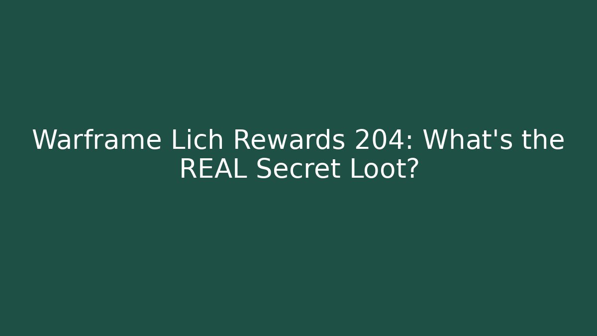 Warframe Lich Rewards 204: What's the REAL Secret Loot?