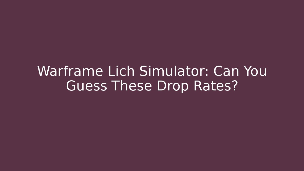 Warframe Lich Simulator: Can You Guess These Drop Rates?