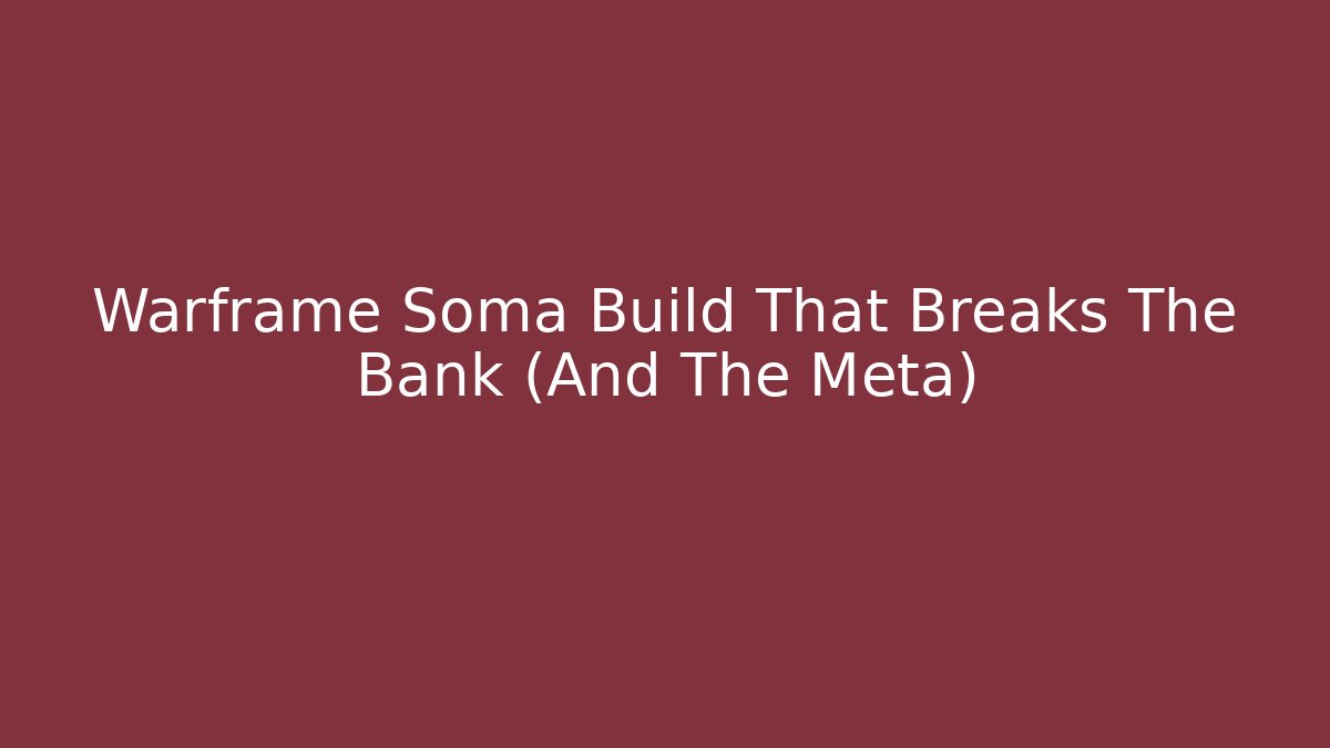 Warframe Soma Build That Breaks The Bank (And The Meta)