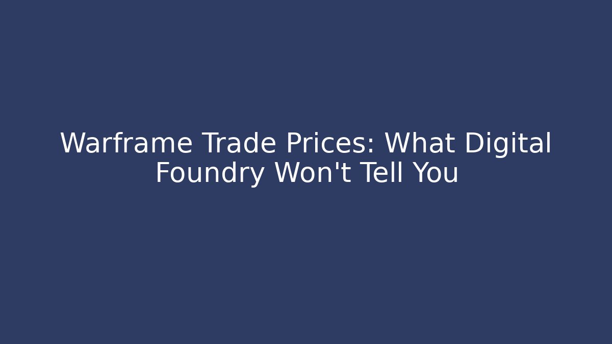 Warframe Trade Prices: What Digital Foundry Won’t Tell You