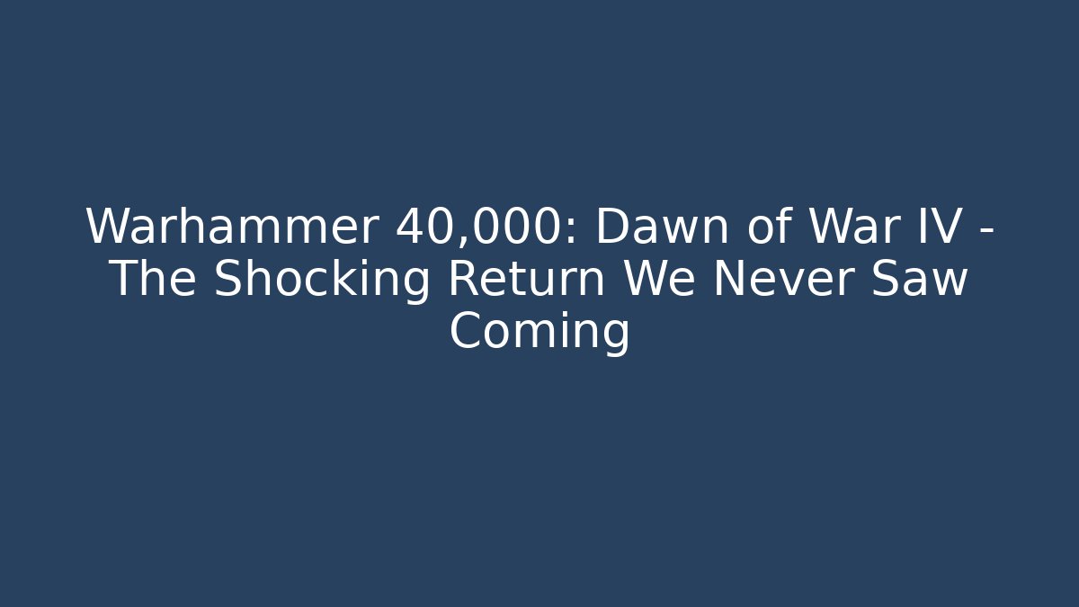 Warhammer 40,000: Dawn of War IV - The Shocking Return We Never Saw Coming