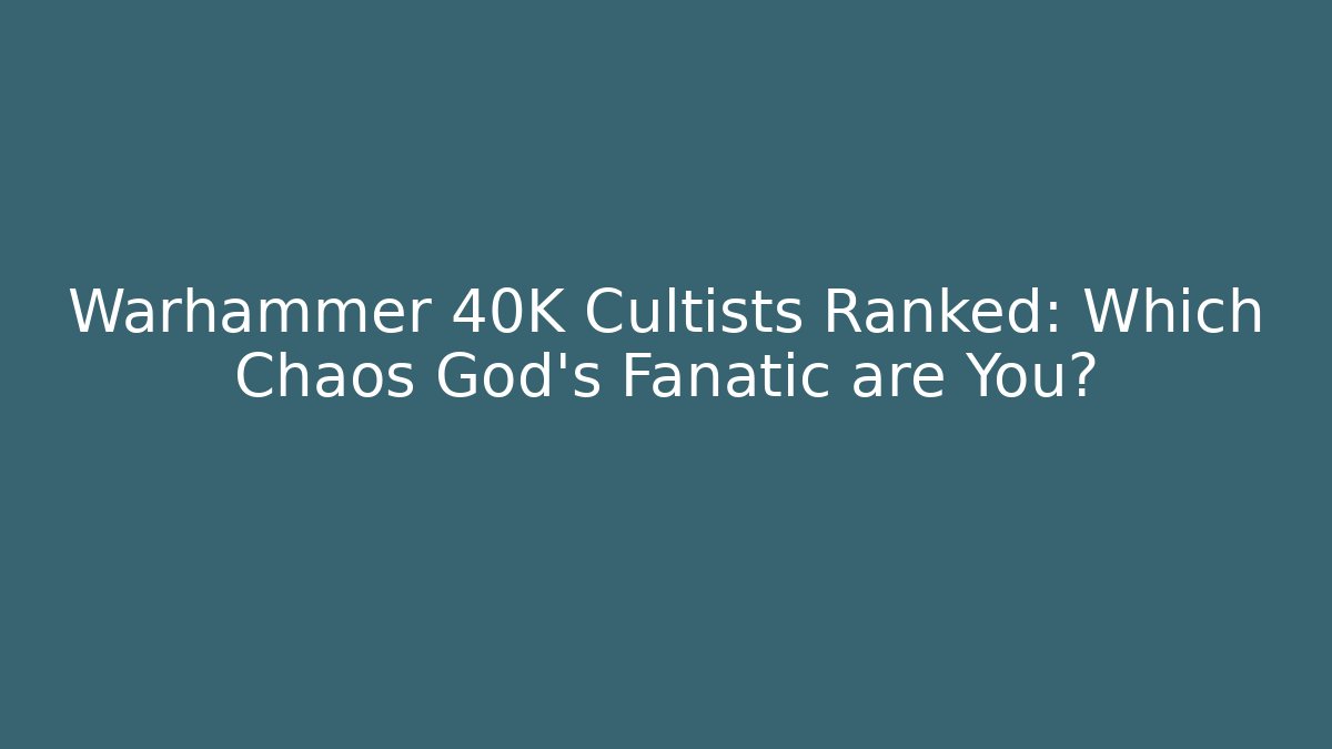 Warhammer 40K Cultists Ranked: Which Chaos God's Fanatic are You?