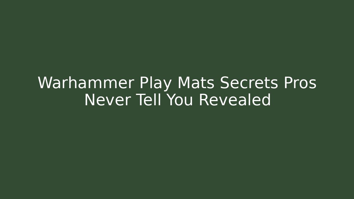 Warhammer Play Mats Secrets Pros Never Tell You Revealed