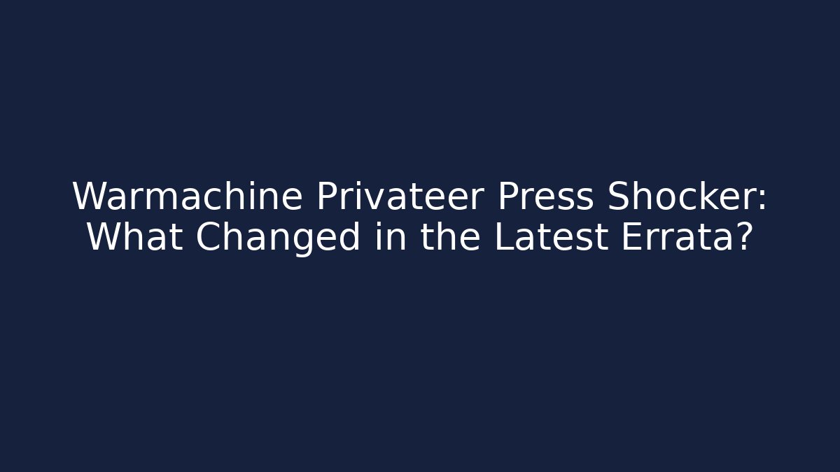 Warmachine Privateer Press Shocker: What Changed in the Latest Errata?