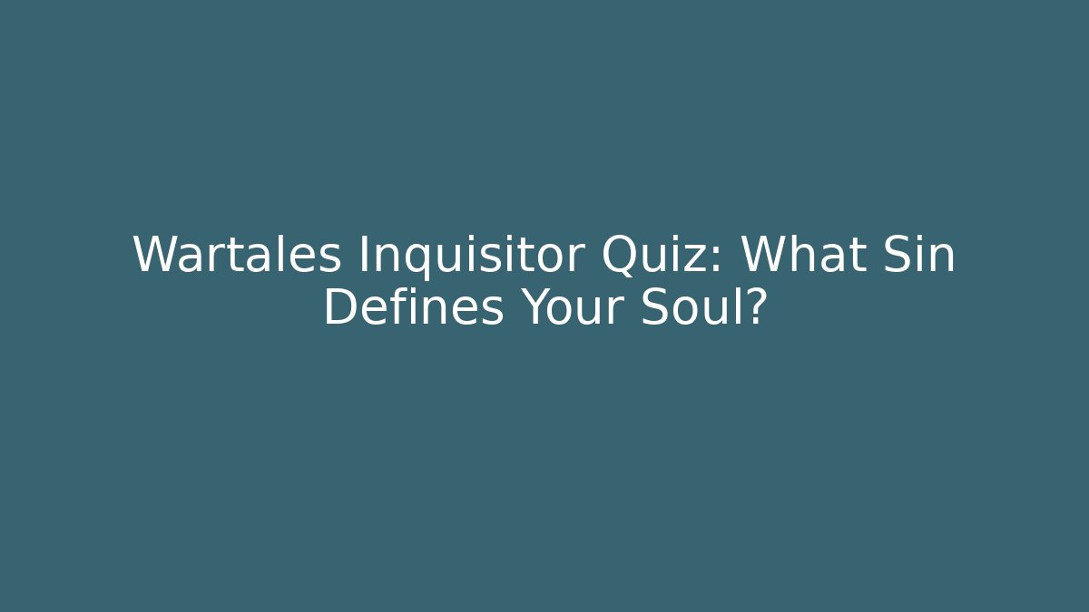 Wartales Inquisitor Quiz: What Sin Defines Your Soul?