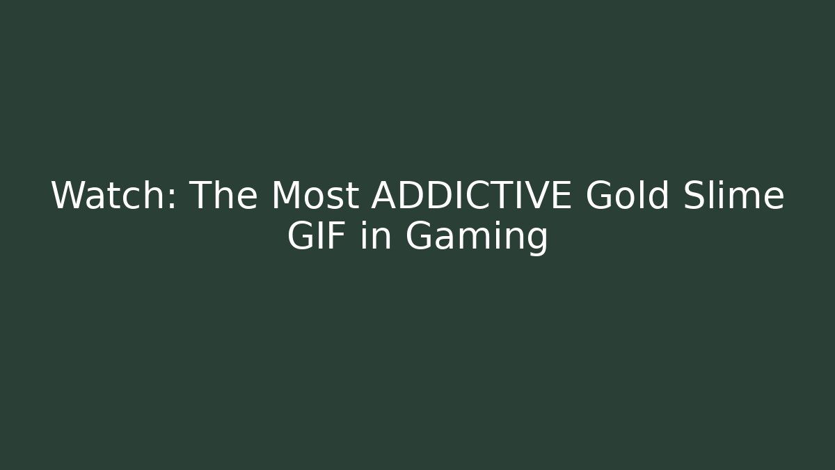 Watch: The Most ADDICTIVE Gold Slime GIF in Gaming