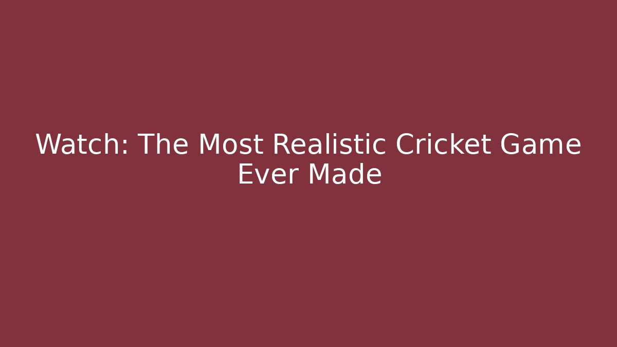 Watch: The Most Realistic Cricket Game Ever Made