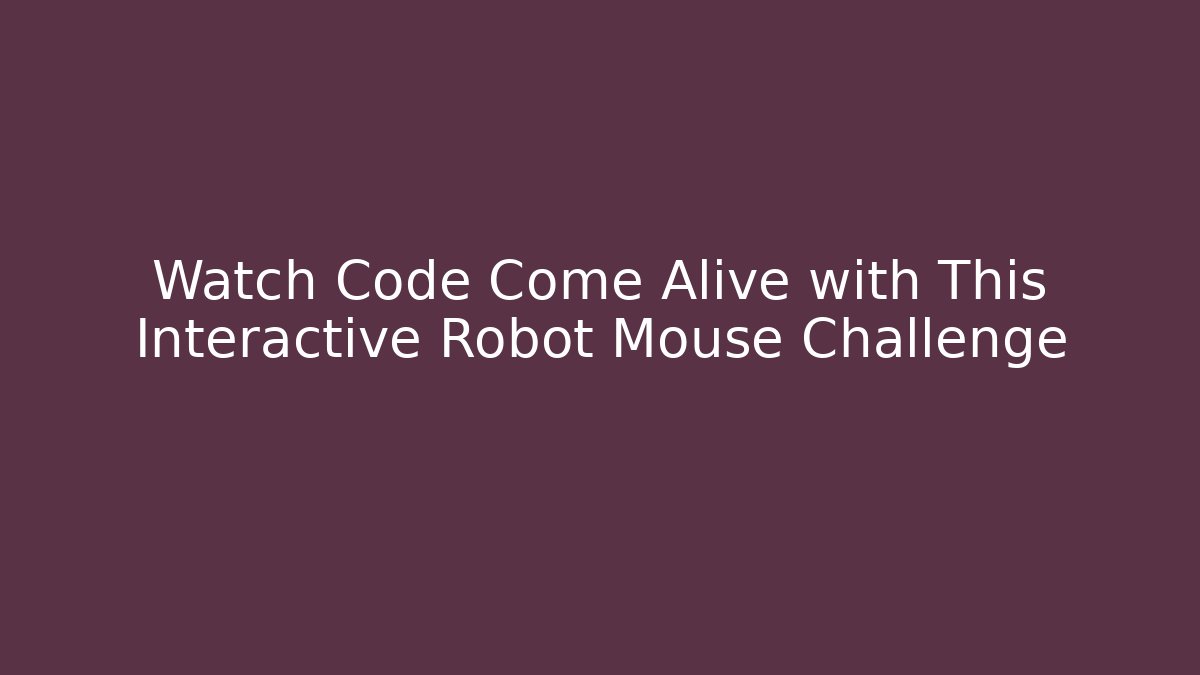 Watch Code Come Alive with This Interactive Robot Mouse Challenge