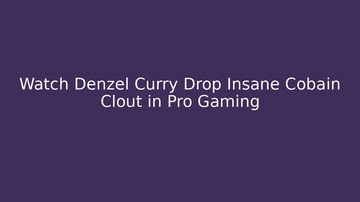 Watch Denzel Curry Drop Insane Cobain Clout in Pro Gaming - Andrea Zevedo