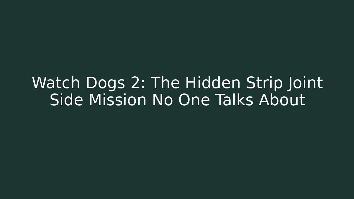 Watch Dogs 2: The Hidden Strip Joint Side Mission No One Talks About