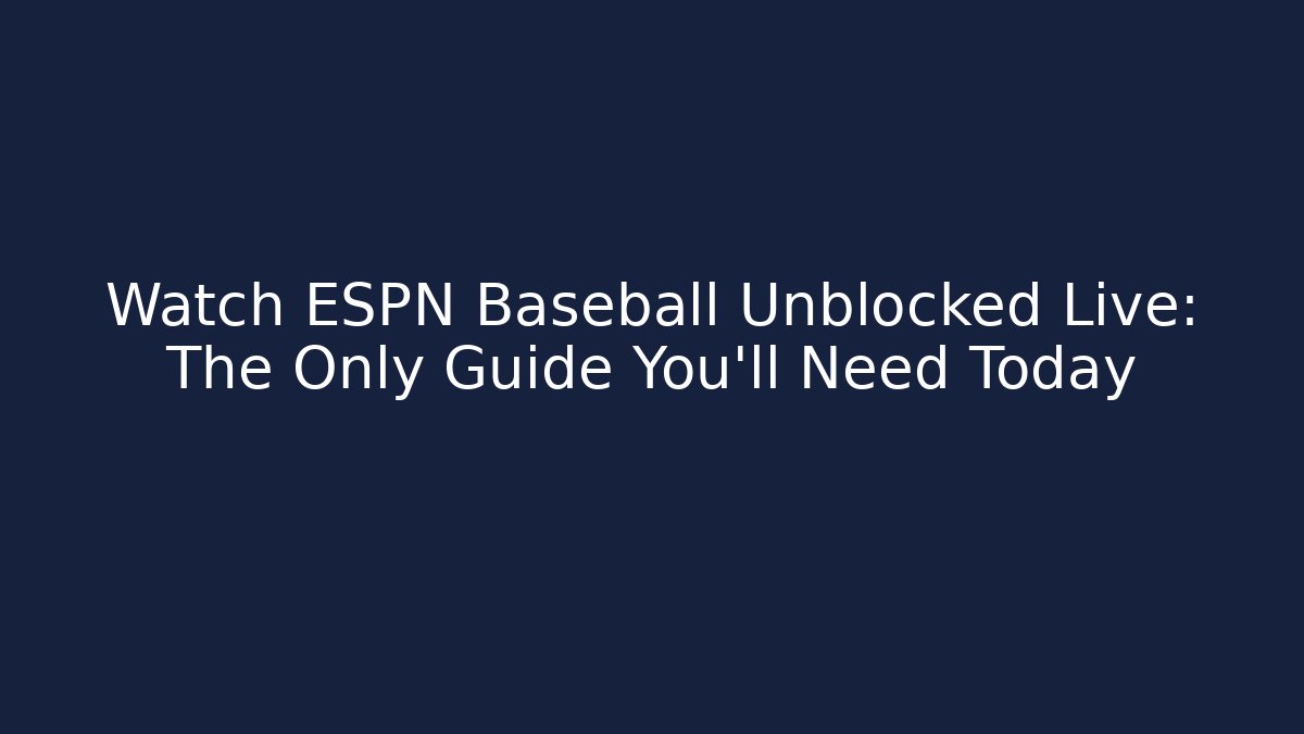 Watch ESPN Baseball Unblocked Live: The Only Guide You'll Need Today - Andrea Zevedo