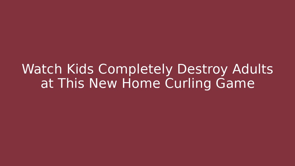 Watch Kids Completely Destroy Adults at This New Home Curling Game
