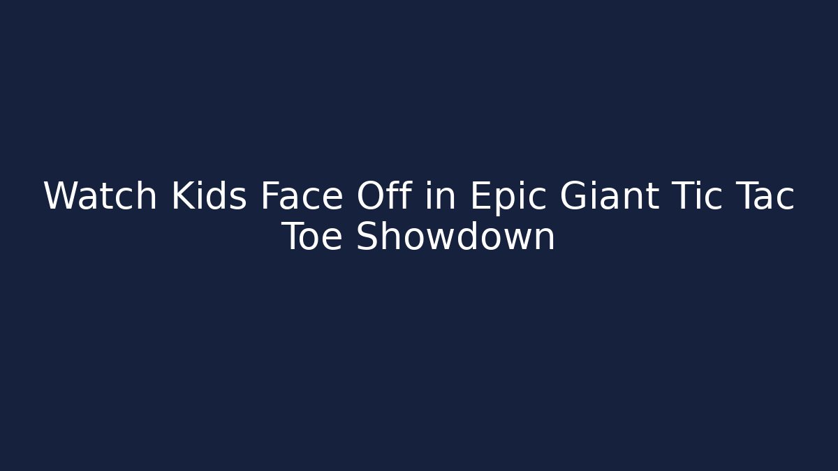 Watch Kids Face Off in Epic Giant Tic Tac Toe Showdown