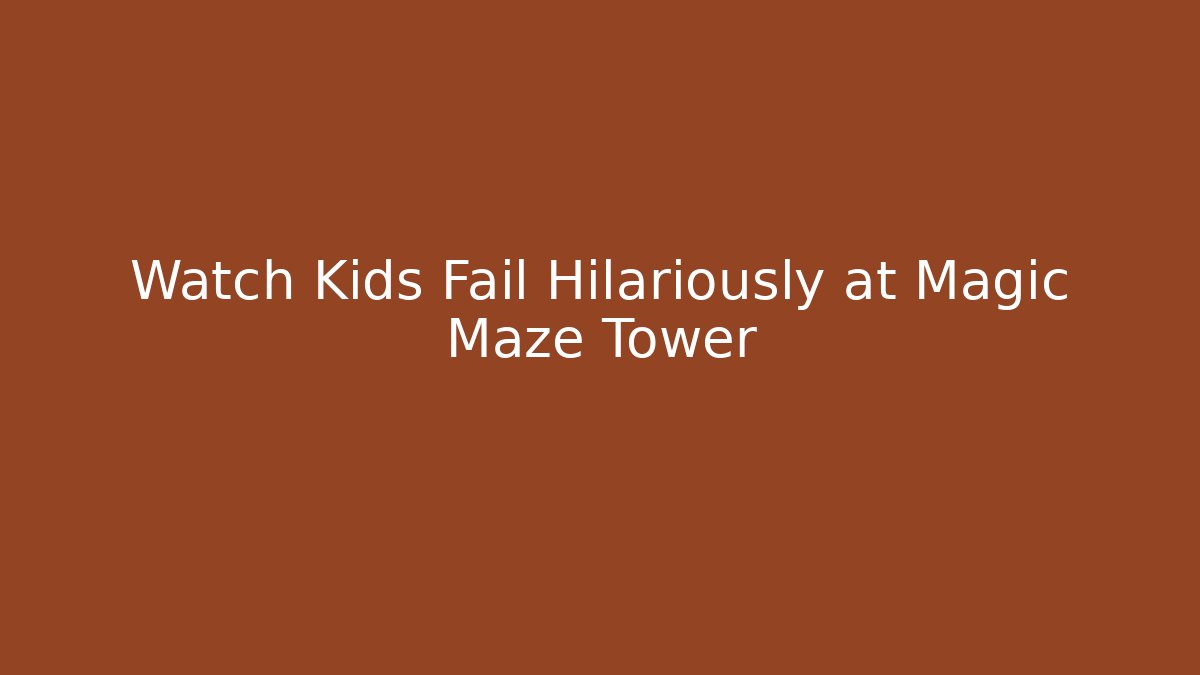 Watch Kids Fail Hilariously at Magic Maze Tower - Andrea Zevedo