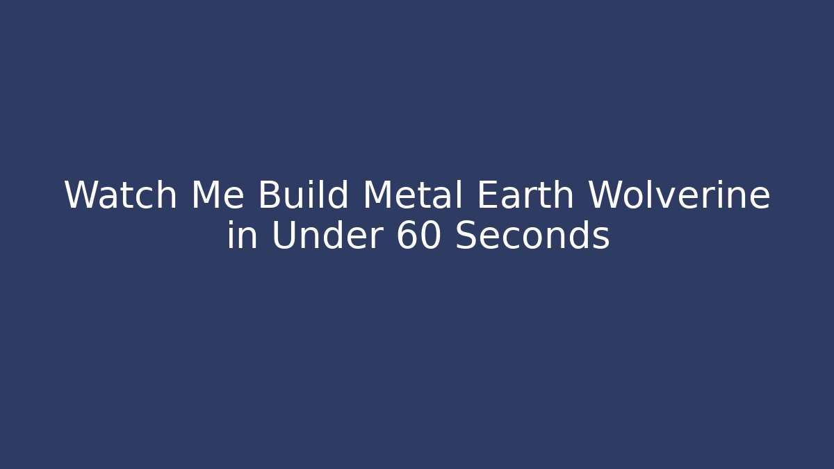 Watch Me Build Metal Earth Wolverine in Under 60 Seconds