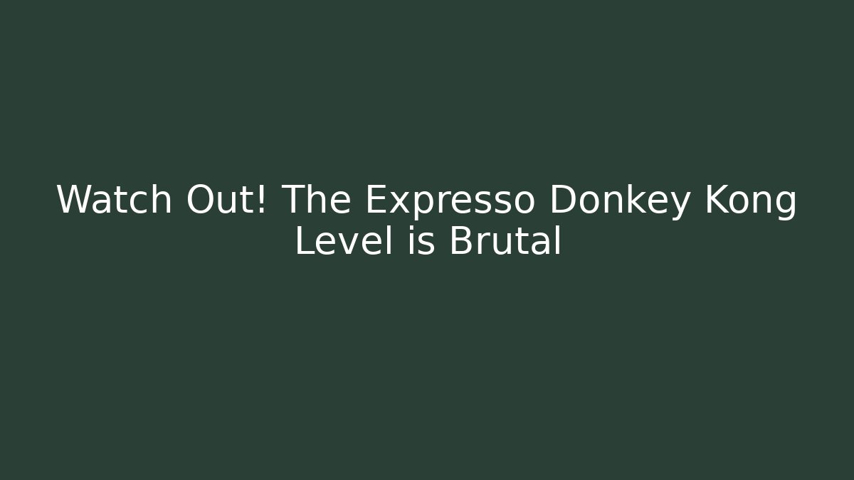 Watch Out! The Expresso Donkey Kong Level is Brutal