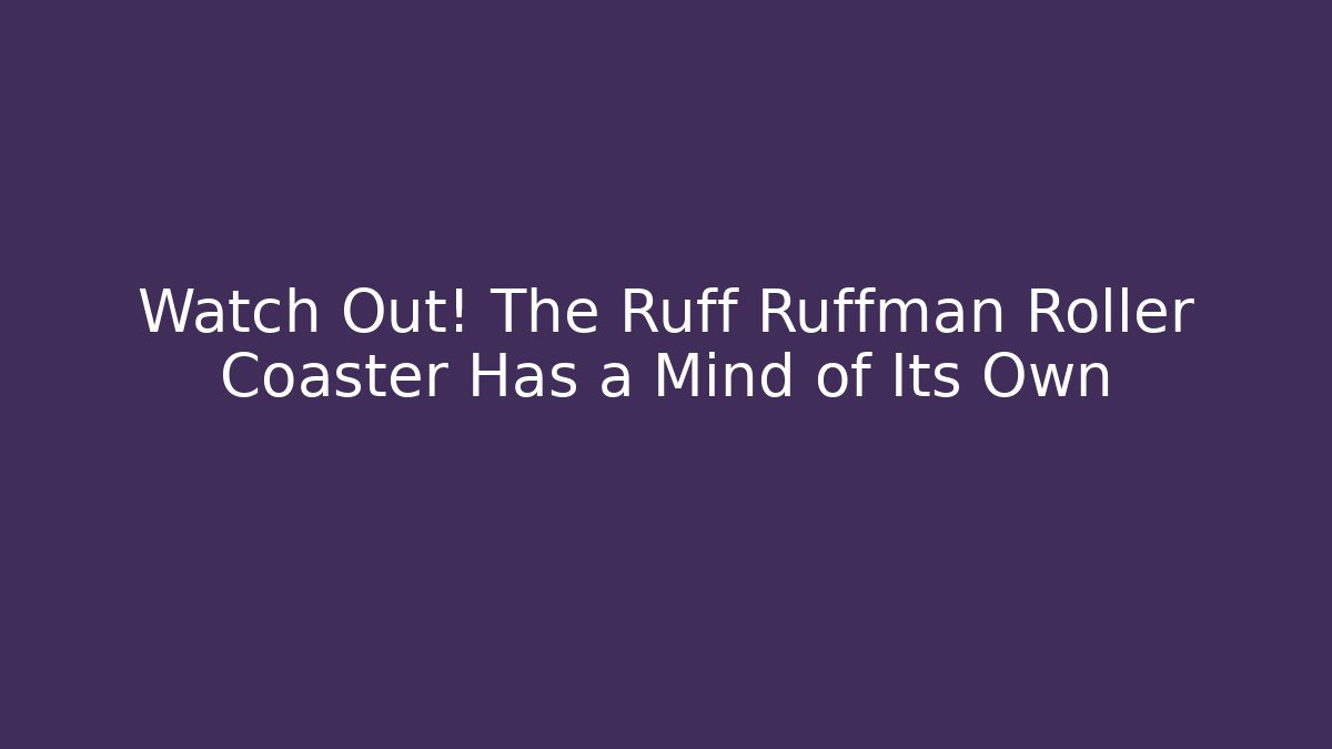 Watch Out! The Ruff Ruffman Roller Coaster Has a Mind of Its Own