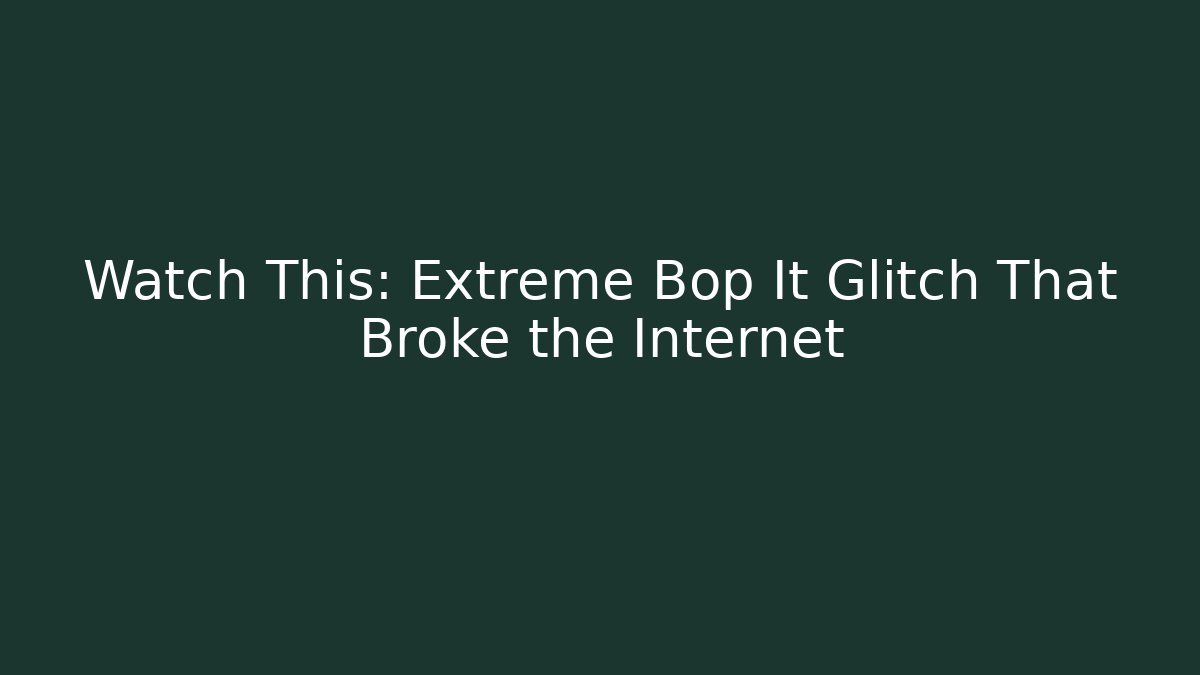 Watch This: Extreme Bop It Glitch That Broke the Internet