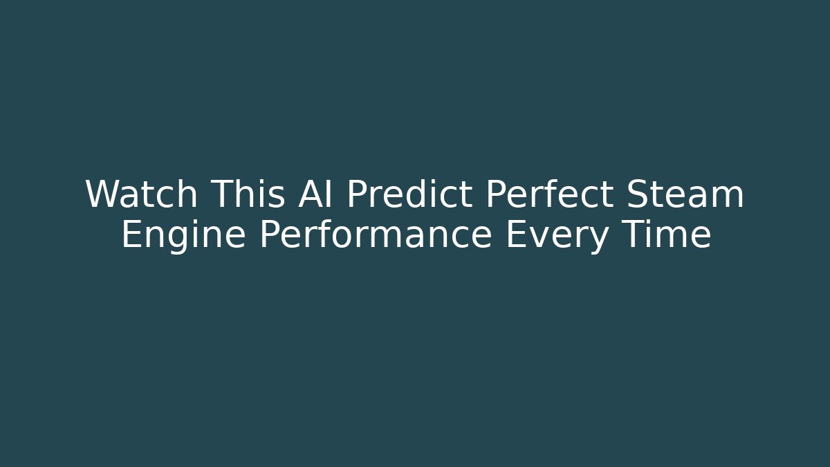 Watch This AI Predict Perfect Steam Engine Performance Every Time