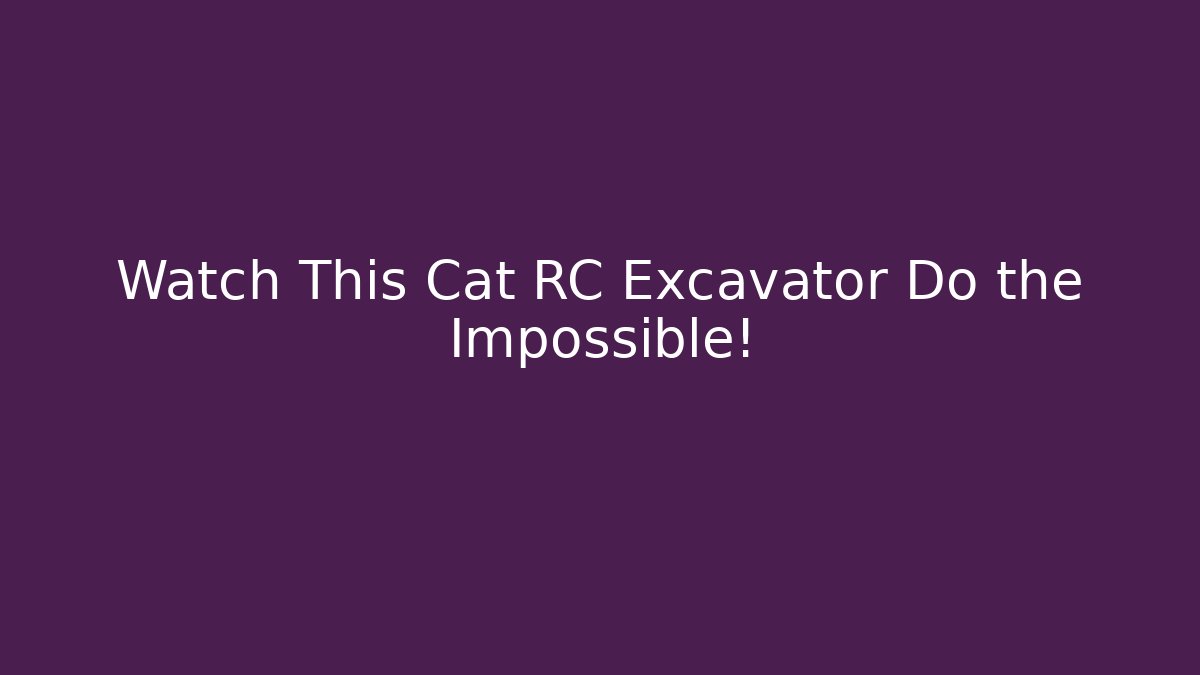 Watch This Cat RC Excavator Do the Impossible!