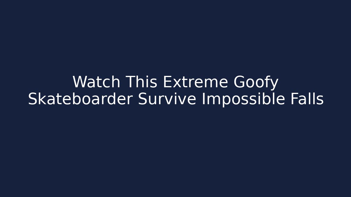 Watch This Extreme Goofy Skateboarder Survive Impossible Falls