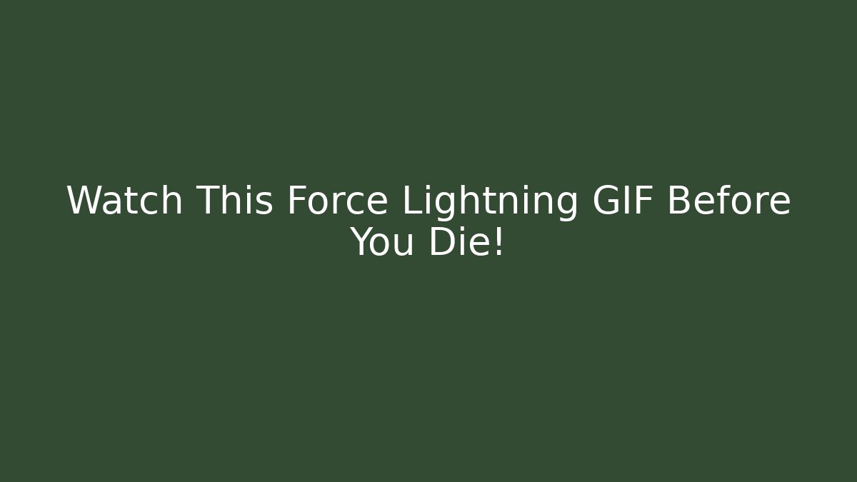 Watch This Force Lightning GIF Before You Die! - Andrea Zevedo