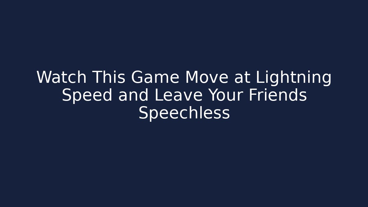 Watch This Game Move at Lightning Speed and Leave Your Friends Speechless