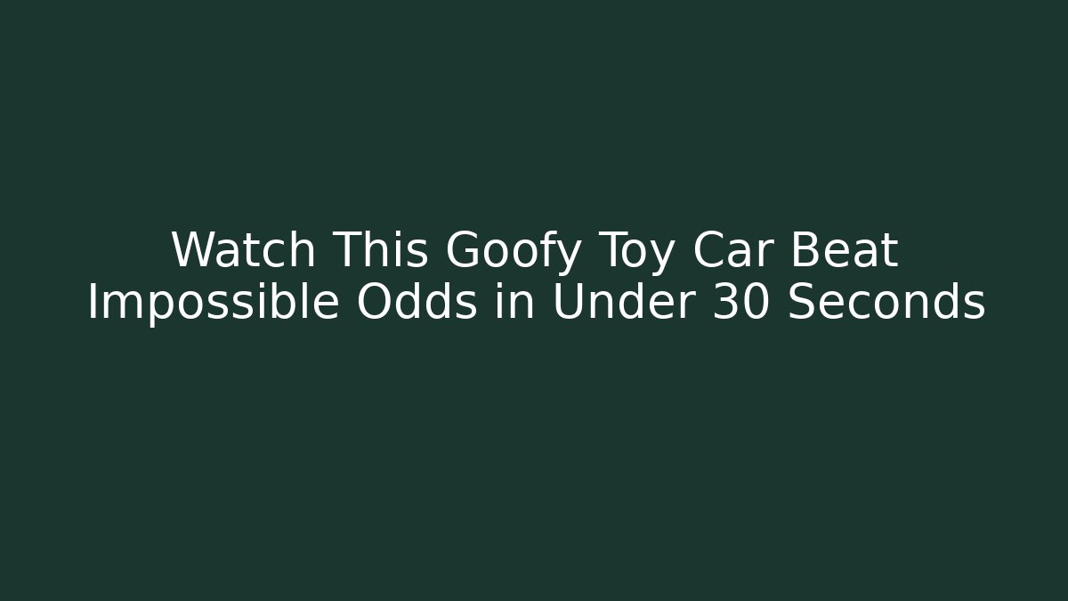 Watch This Goofy Toy Car Beat Impossible Odds in Under 30 Seconds