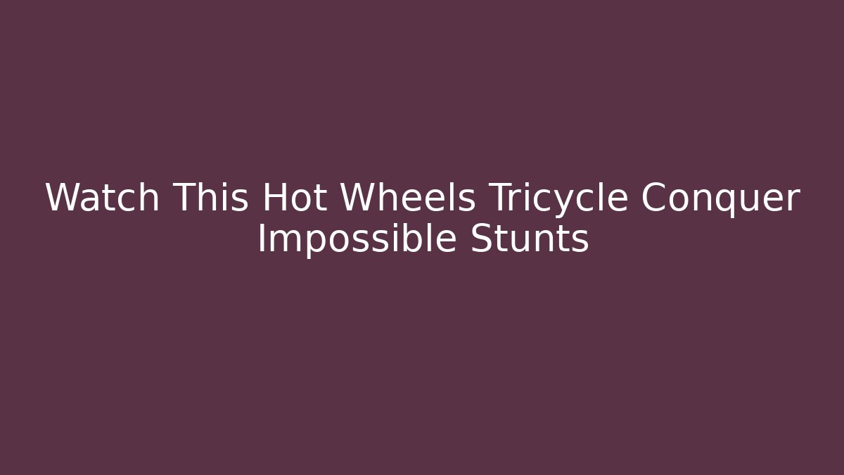 Watch This Hot Wheels Tricycle Conquer Impossible Stunts - Andrea Zevedo