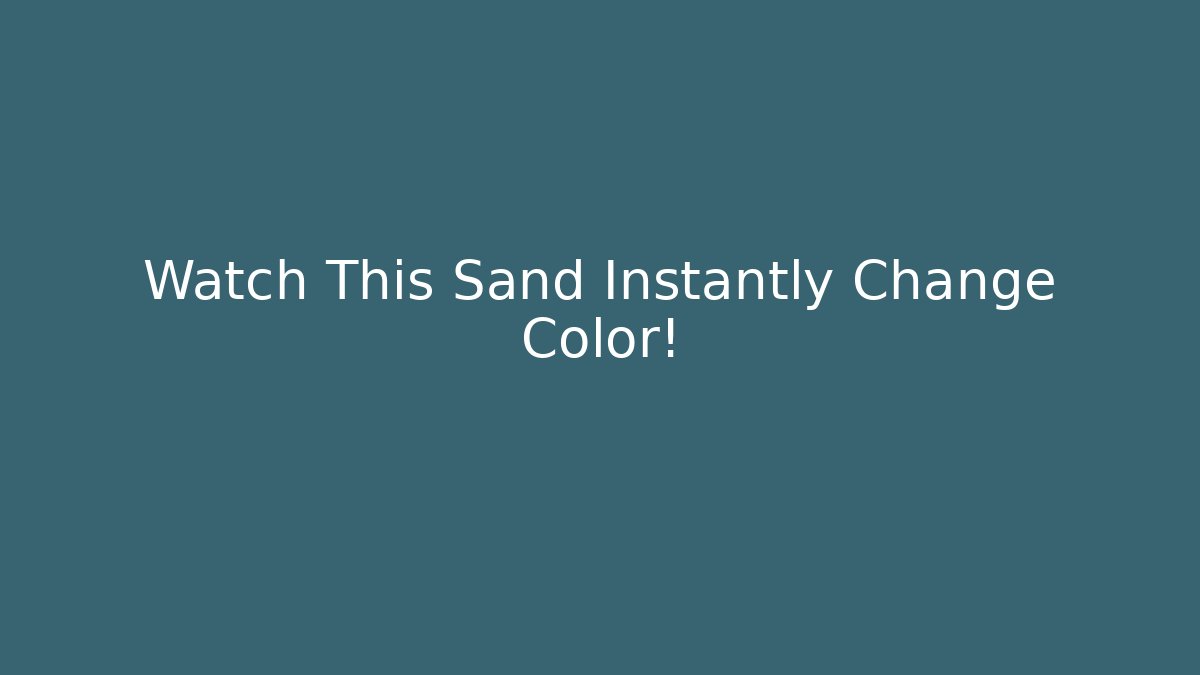 Watch This Sand Instantly Change Color!