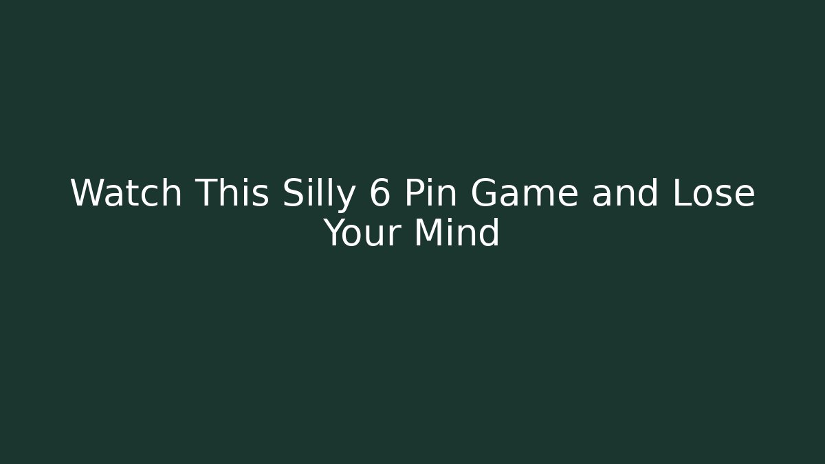 Watch This Silly 6 Pin Game and Lose Your Mind