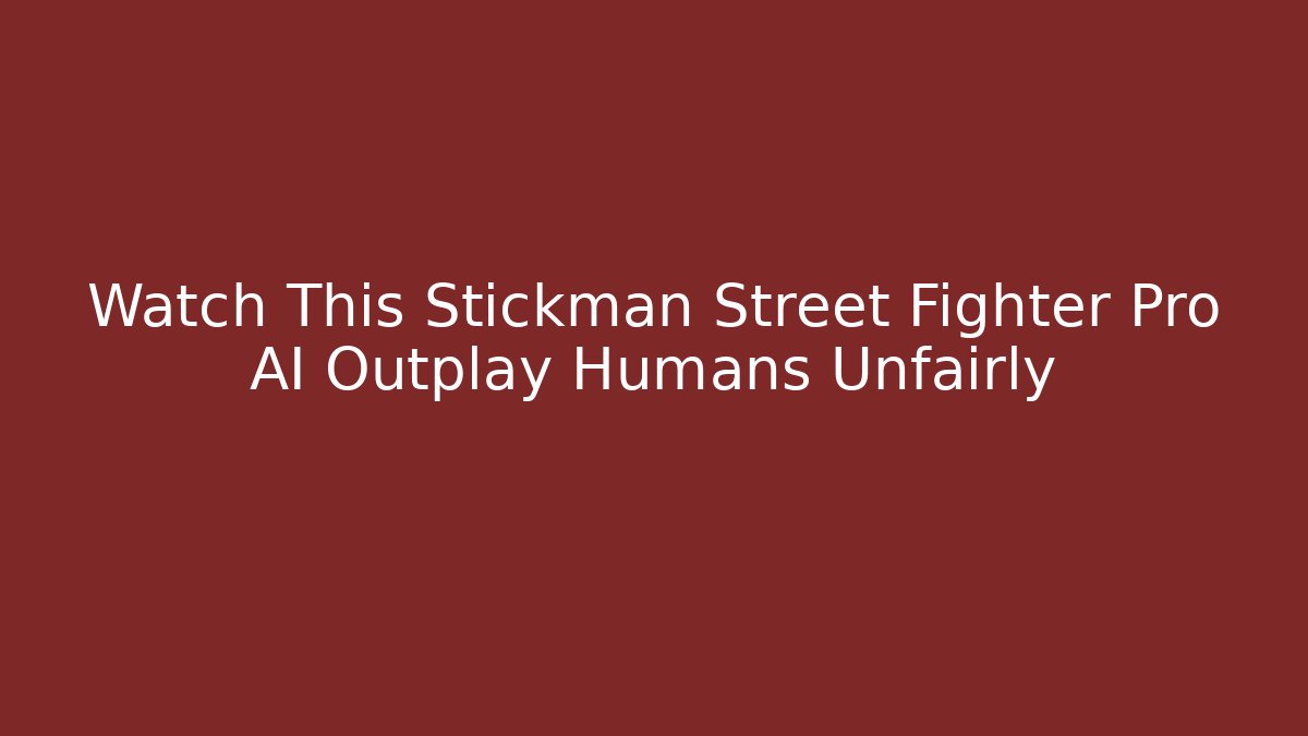 Watch This Stickman Street Fighter Pro AI Outplay Humans Unfairly