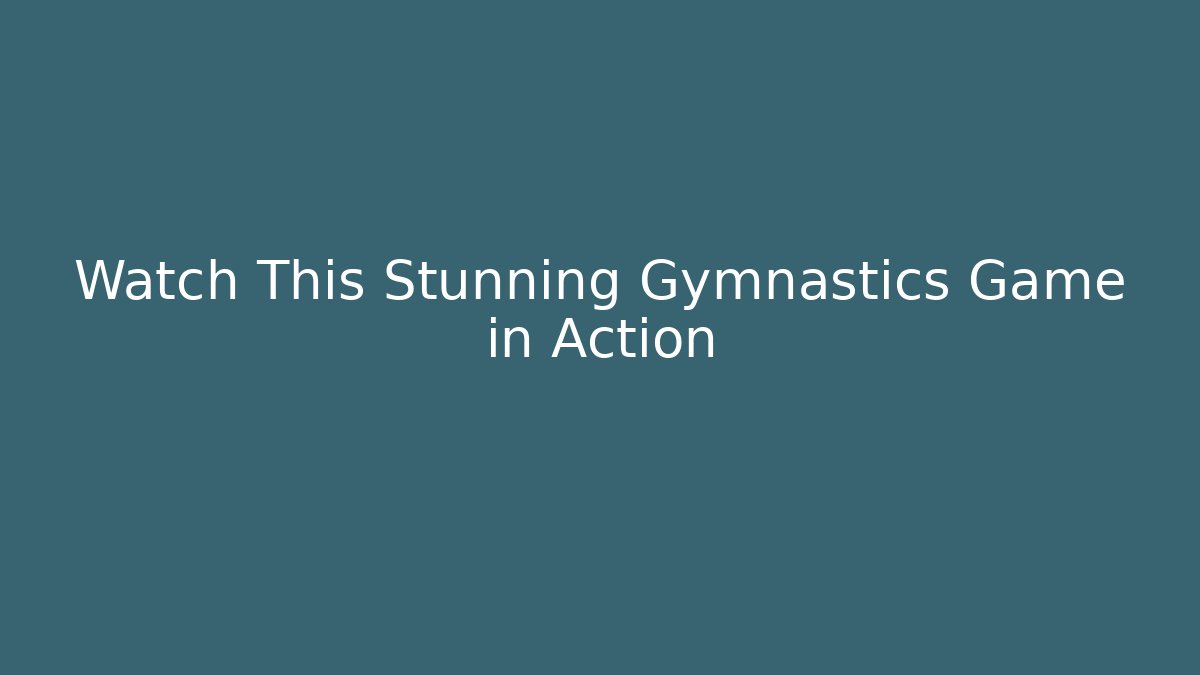Watch This Stunning Gymnastics Game in Action