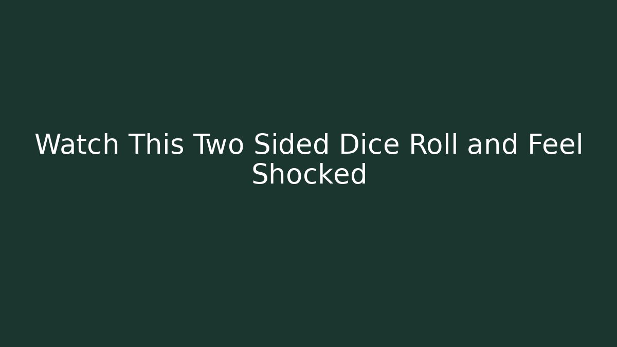 Watch This Two Sided Dice Roll and Feel Shocked - Andrea Zevedo