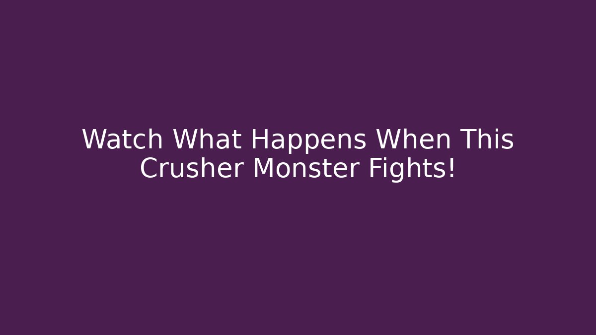 Watch What Happens When This Crusher Monster Fights!