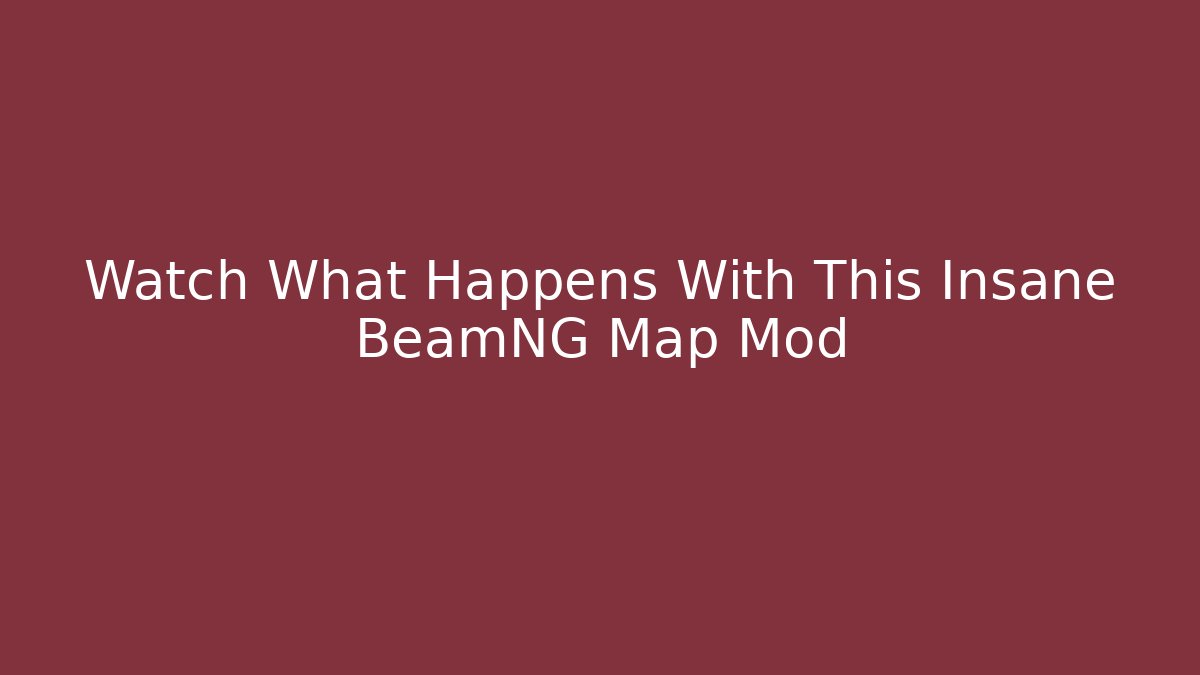 Watch What Happens With This Insane BeamNG Map Mod
