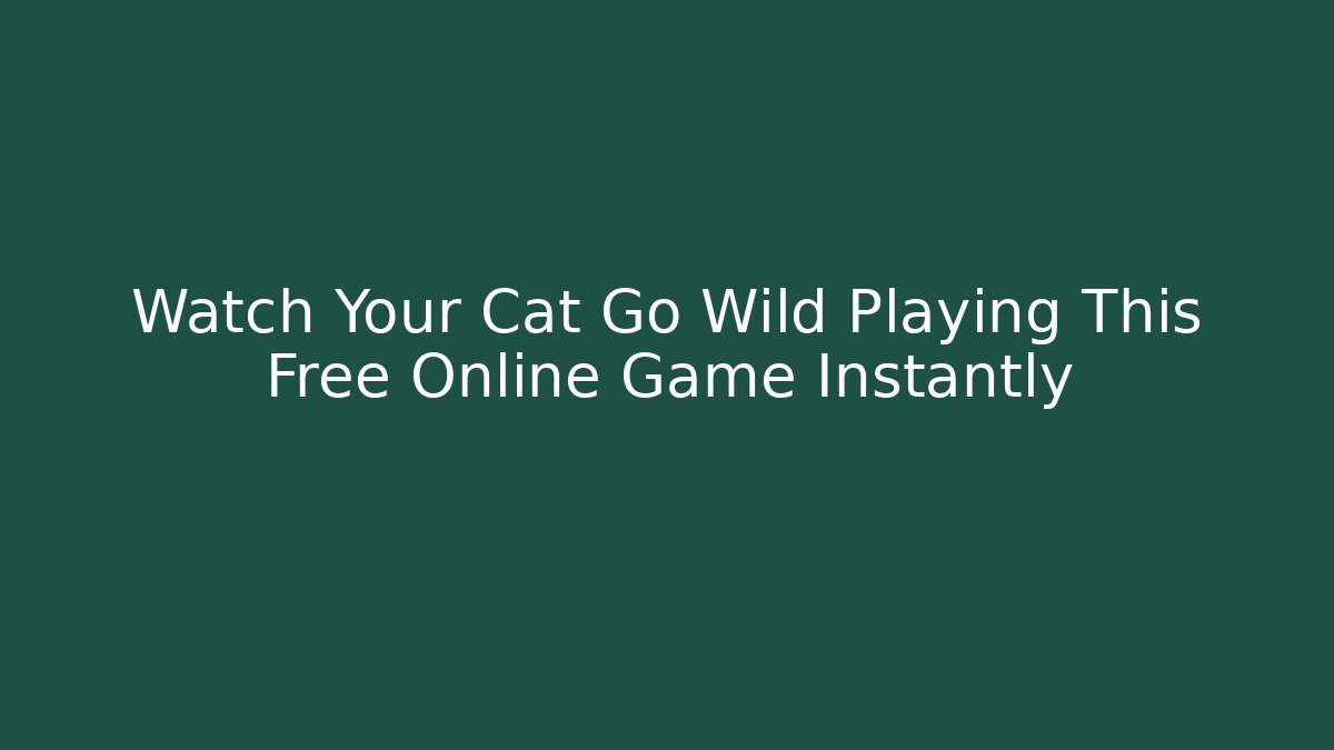 Watch Your Cat Go Wild Playing This Free Online Game Instantly