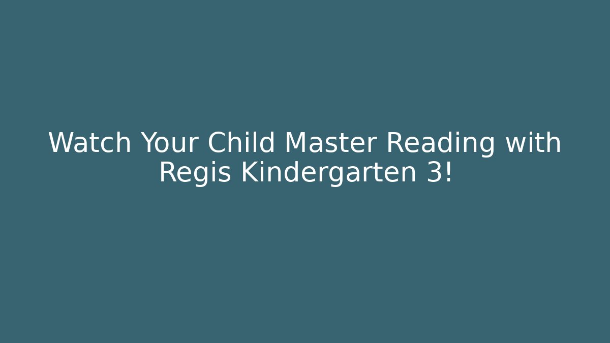 Watch Your Child Master Reading with Regis Kindergarten 3!