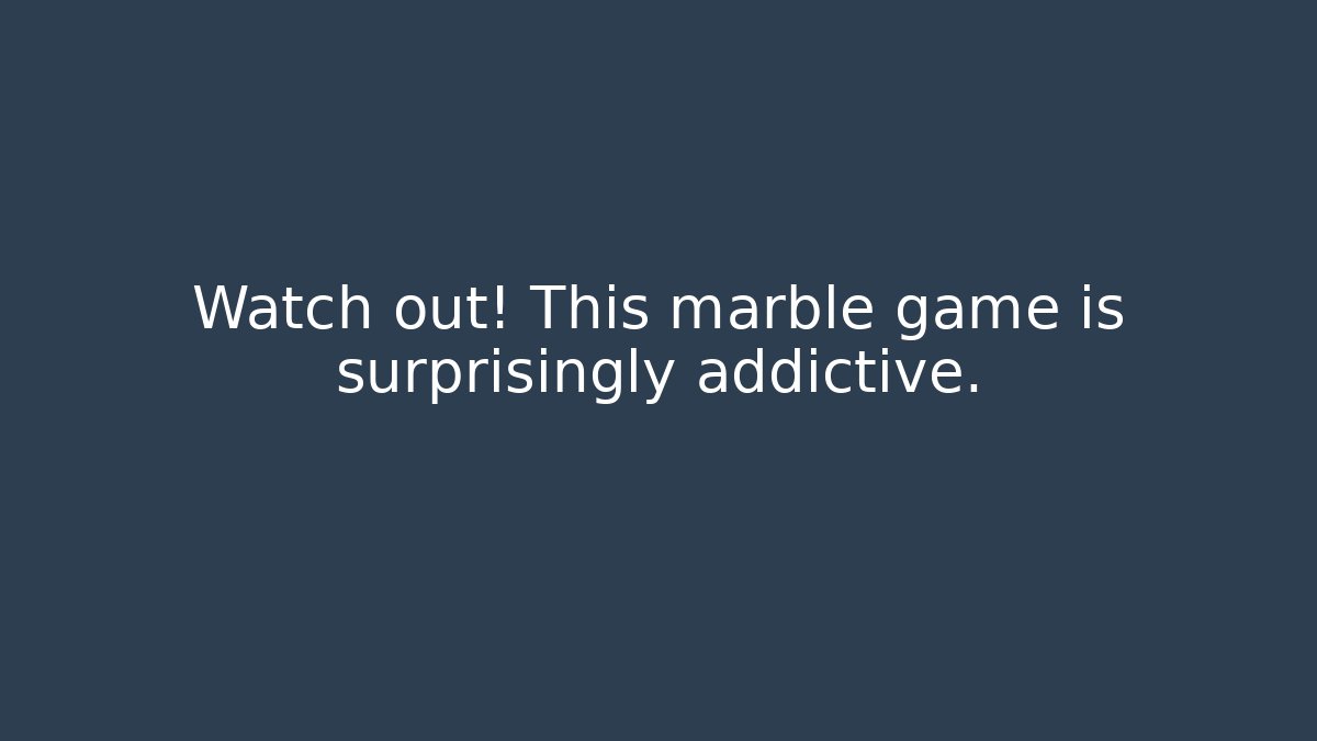 Watch out! This marble game is surprisingly addictive.