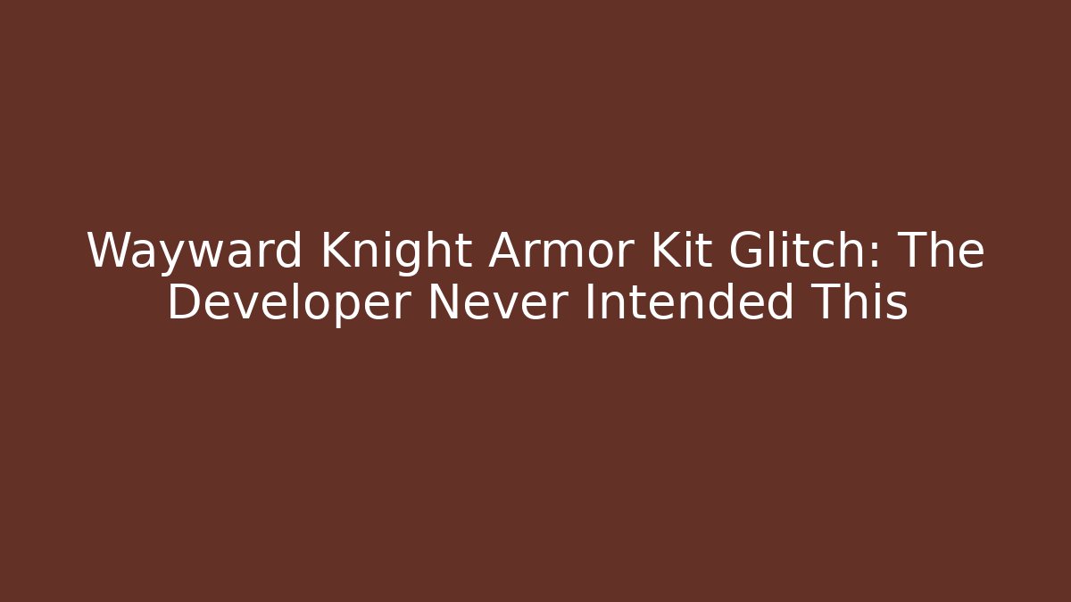Wayward Knight Armor Kit Glitch: The Developer Never Intended This